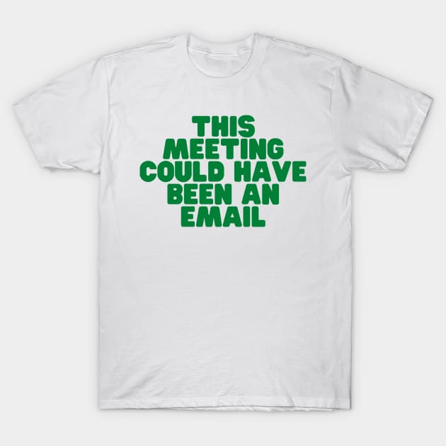 this meeting could have been an email T-Shirt by Weekendfun22